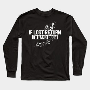 Music - If lost return to band room w Long Sleeve T-Shirt